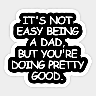 Being a dad is not easy but. Sticker